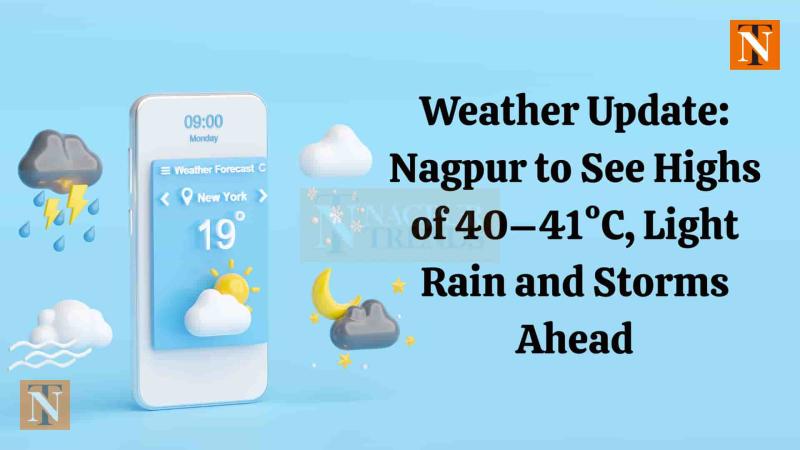 Weather Update: Nagpur to See Highs of 40–41°C, Light Rain and Storms Ahead